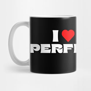 I Love My Perfection Mug